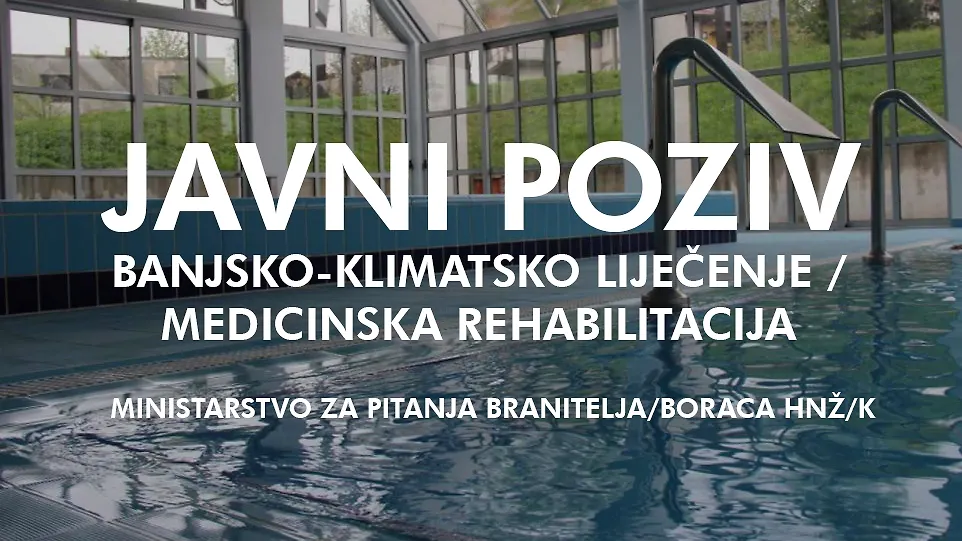 OBAVIJEST O JAVNOM POZIVU ZA PODNOŠENJE ZAHTJEVA ZA OSTVARIVANJE PRAVA NA BANJSKO-KLIMATSKO LIJEČENJE/MEDICINSKU REHABILITACIJU ZA PRIPADNIKE BRANITELJSKE POPULACIJE U HERCEGOVAČKO-NERETVANSKOJ ŽUPANIJI